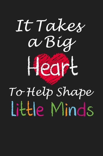 It Takes a Big Heart to Help Shape Little Minds Teacher Appreciation Gifts