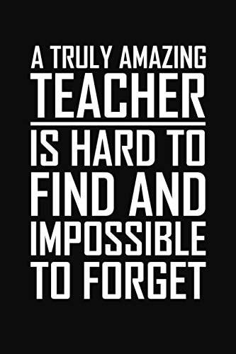 A Truly Amazing Teacher Is Hard to Find and Impossible to Forget Teacher Gifts