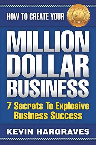 How To Create Your MILLION DOLLAR BUSINESS 7 Secrets To Explosive Business Success