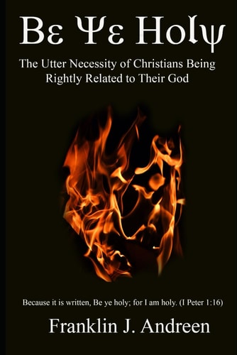 Be Ye Holy The Utter Necessity of Christians Being Rightly Related to Their God