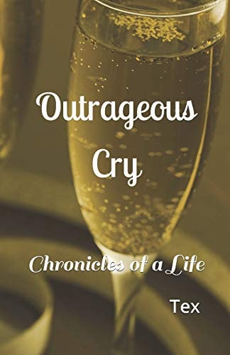Outrageous Cry Chronicles of a Life