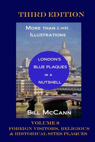 London's Blue Plaques in a Nutshell Volume 8 Foreign Visitors, Religious and Historical Sites Plaques