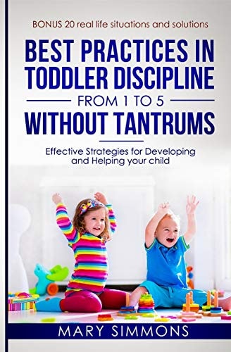 Best Practices in Toddler Discipline from 1 to 5 Without Tantrums Effective Strategies for Developing and Helping Your Child