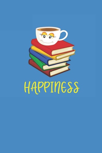Happiness Coffee and Books Make You Happy