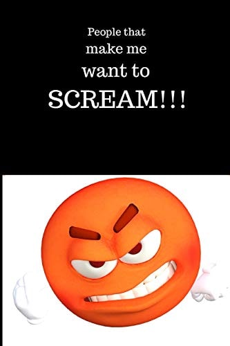 People That Make Me Want to Scream