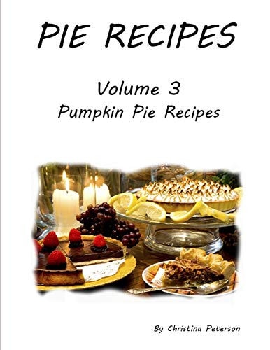 Pie Recipes Volume 3 Pumpkin Pie Recipes Every Title Has Space for Notes, 26 Delicious Desserts for Thanksgiving and Christmas