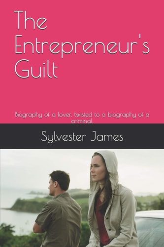 The Entrepreneur's Guilt Biography of a Lover, Twisted to a Biography of a Criminal.