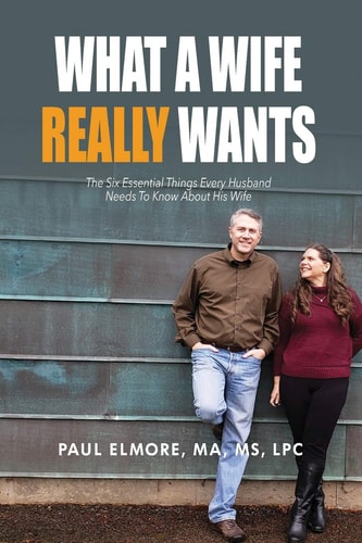 What A Wife Really Wants The Six Essential Things Every Husband Needs To Know About His Wife