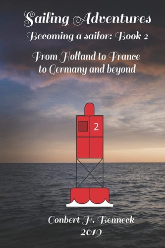 Sailing Adventures, Becoming a Sailor Book 2: From Holland to France to Germany and Beyond
