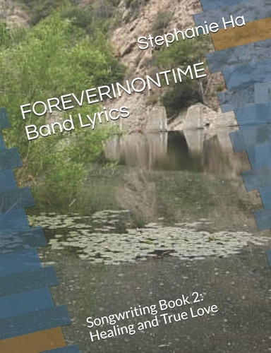 FOREVERINONTIME Band Lyrics Songwriting Book 2: Healing and True Love