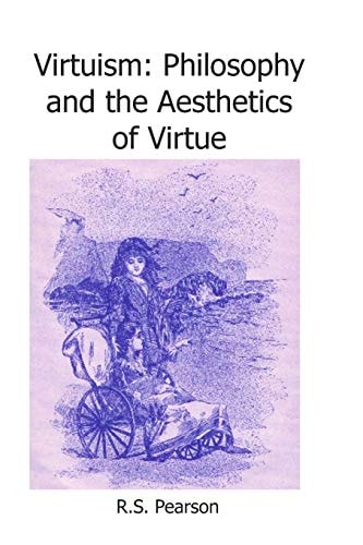 Virtuism Philosophy and the Aesthetics of Virtue