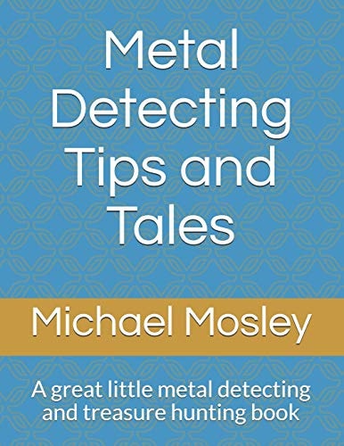 Metal Detecting Tips and Tales A Great Little Metal Detecting and Treasure Hunting Book