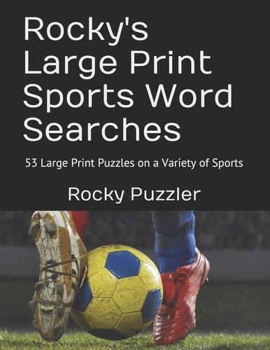 Rocky's Large Print Sports Word Searches 53 Large Print Puzzles on a Variety of Sports