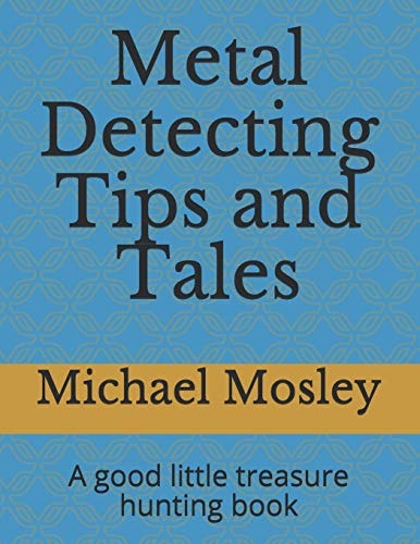 Metal Detecting Tips and Tales A Good Little Treasure Hunting Book
