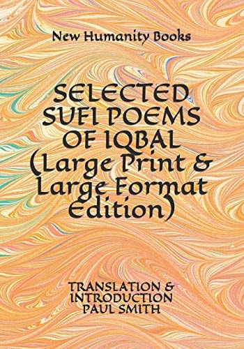 SELECTED SUFI POEMS of IQBAL (Large Print & Large Format Edition) Translation & Introduction Paul Smith