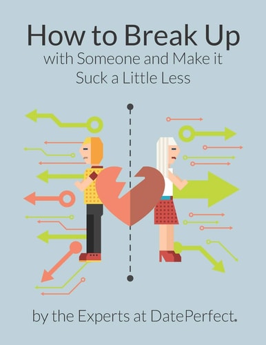How to Break Up with Someone and Make It Suck a Little Less