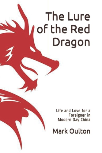The Lure of the Red Dragon Life and Love for a Foreigner in Modern China