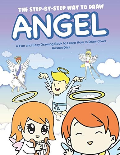 The Step-By-Step Way to Draw Angel A Fun and Easy Drawing Book to Learn How to Draw Angels