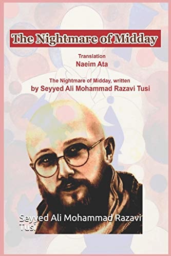 The Nightmare of Midday The Nightmare of Midday, Written by Seyyed Ali Mohammad Razavi Tusi