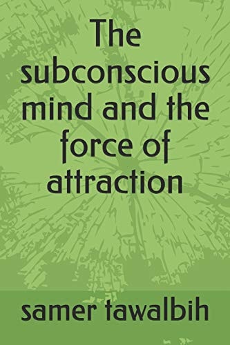 The Subconscious Mind and the Force of Attraction You Have the Mind