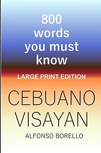 Cebuano Visayan 800 Words You Must Know (Large Print Edition)