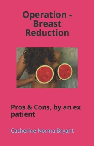 Operation - Breast Reduction Pros and Cons, by an Ex Patient