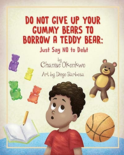 Do Not Give Up Your Gummy Bears To Borrow A Teddy Bear Just Say NO to Debt