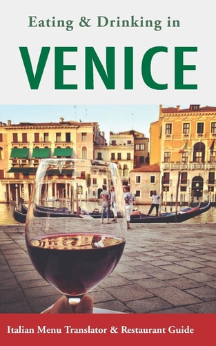 Eating & Drinking in Venice Italian Menu Translator and Restaurant Guide (Europe Made Easy Travel Guides)