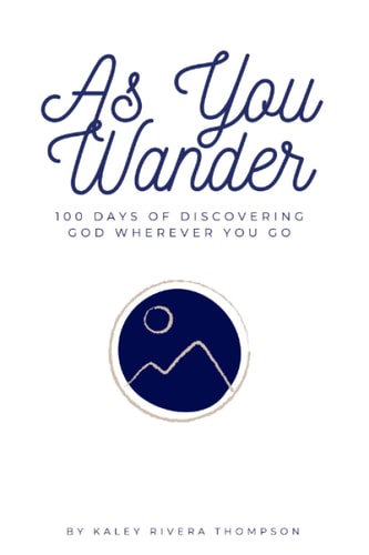 As You Wander 100 Days of Discovering God Wherever You Go