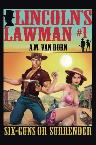 Lincoln's Lawman #1 Sixguns Or Surrender