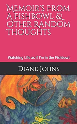 Memoir's from a Fishbowl & Other Random Thoughts Watching Life As If I'm in the Fishbowl