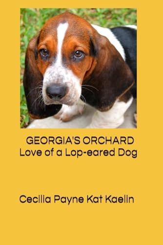 GEORGIA'S ORCHARD Love of a Lop-eared Dog