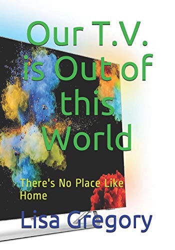 Our T. V. Is Out of This World There's No Place Like Home