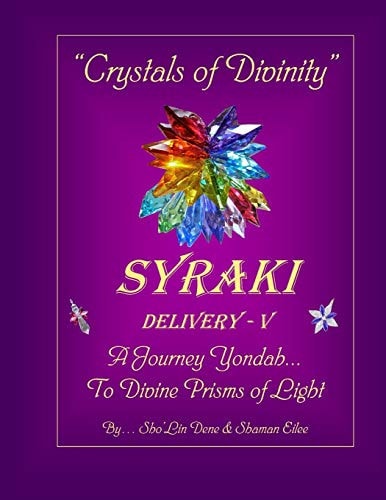 Crystals of Divinity SYRAKI Delivery- V ... A Journey Yondah... To Divine Prisms of Light