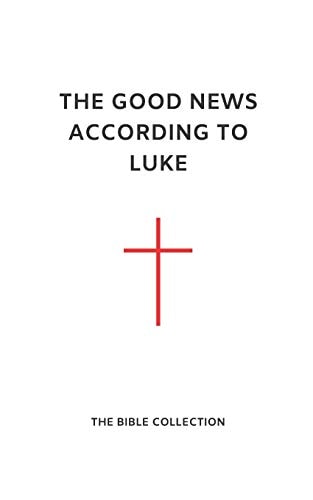 The Good News According to Luke The Bible Collection (NET)