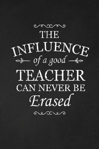The Influence Of A Good Teacher Can Never Be Erased Teacher Gifts