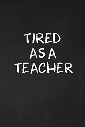 Tired As a Teacher Funny Teacher Gifts