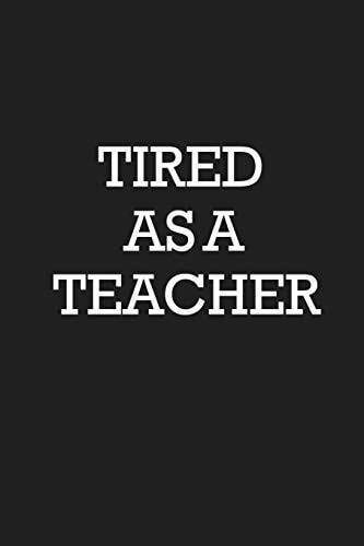 Tired As a Teacher Notebook