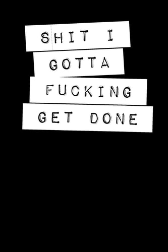 Shit I Gotta Fucking Get Done Graph Paper Notebook, 6x9 Inch, 120 Pages