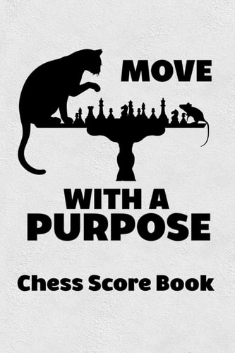 Move With A Purpose Chess Score Book Chess Players Log Scorebook Notebook