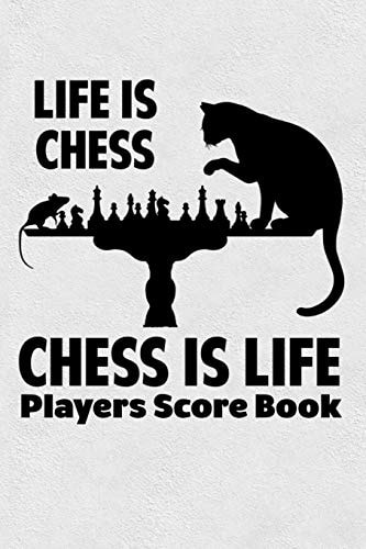 Life Is Chess Chess Is Life Players Score Book Chess Players Log Scorebook Notebook