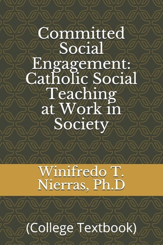 Committed Social Engagement Catholic Social Teaching at Work in Society: (College Textbook)
