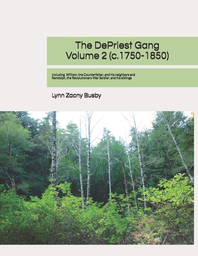 The DePriest Gang, Volume 2 (c. 1750-1850) Genealogical Discoveries About The DePriest Family and Their Neighbors in America