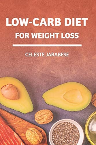 Low-Carb Diet For Weight Loss Beginner's Guide to A Diet Low in Carbohydrates, Health Benefits of Low-Carb Diet, Weight Loss Guide Book