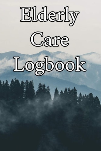 Elderly Care Logbook Record Elderly Care, Bathing Times, Medical Conditions, Habits, Notes, Family, Ages and Other Vital Information