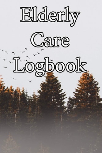 Elderly Care Logbook Record Elderly Care, Bathing Times, Medical Conditions, Habits, Notes, Family, Ages and Other Vital Information