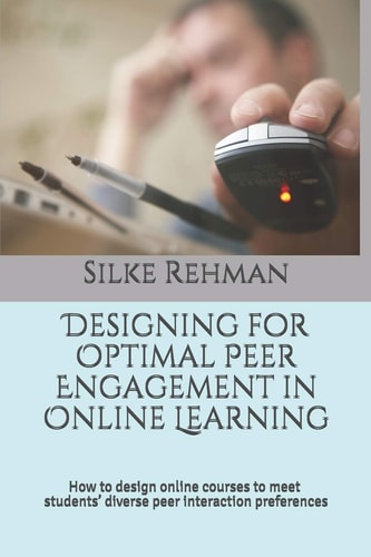 Designing for Optimal Peer Engagement in Online Learning How to Design Online Courses to Meet Online Students' Diverse Peer Interaction Preferences