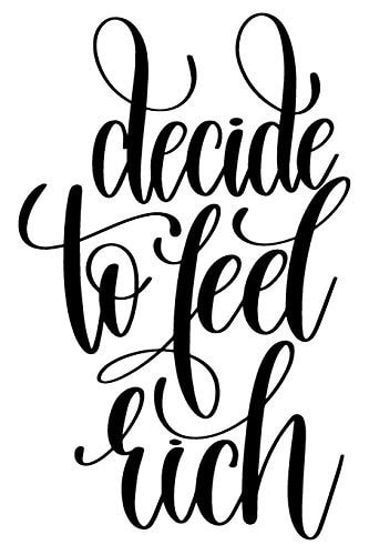Decide To Feel Rich 6x9 College Ruled Line Paper 150 Pages