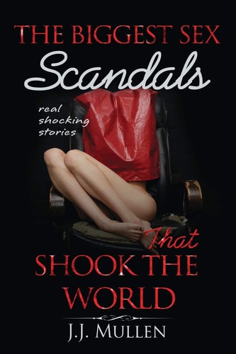 Sex The Biggest Sex Scandals that Shook the World