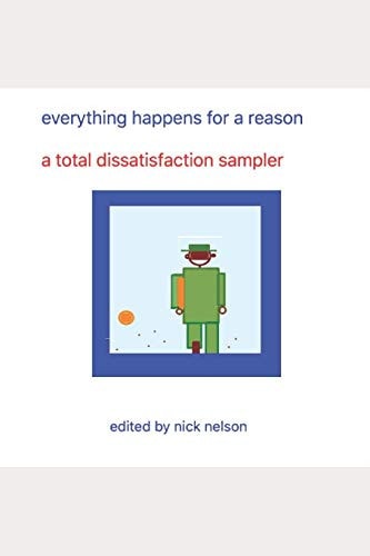 Everything Happens for a Reason A Total Dissatisfaction Sampler